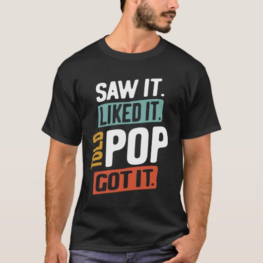 Zag het. Ik vond het leuk. Vertelde Pop! Snap het  T-shirt (Voorkant)