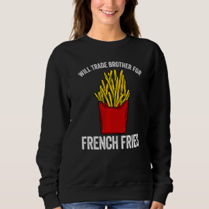 Zal broer ruilen voor frietjes Franse frietjes aar Trui