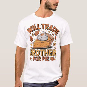 Zal Broer Ruilen voor Taart Savage Thanksgiving T-shirt