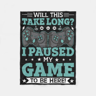 Zal dit duren voordat ik mijn spel heb gepauzeerd  fleece deken