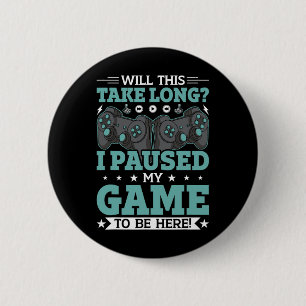 Zal dit duren voordat ik mijn spel heb gepauzeerd  ronde button 5,7 cm