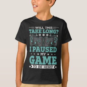 Zal dit duren voordat ik mijn spel heb gepauzeerd t-shirt