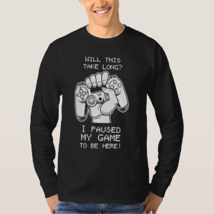 Zal dit lang duren voordat ik mijn spel pauzeerde t-shirt