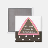 Zal Harder Werken voor Chocolade Magneet (Voorkant / Achterkant)