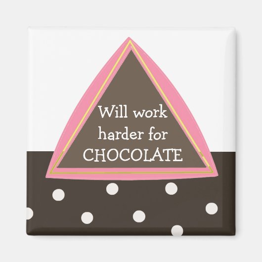 Zal Harder Werken voor Chocolade Magneet (Voorkant)