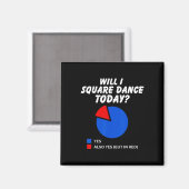 Zal ik Square Dance vandaag Ja Pie Chart Square Da Magneet (Voorkant / Achterkant)