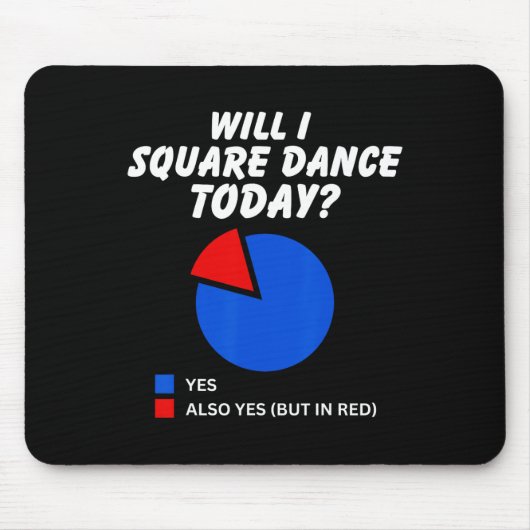 Zal ik Square Dance vandaag Ja Pie Chart Square Da Muismat (Voorkant)