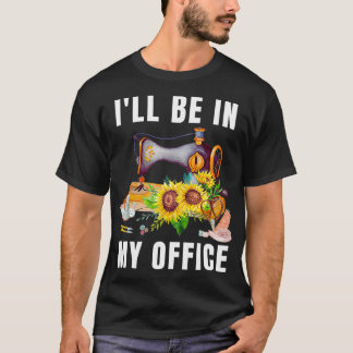 Zal in mijn Kantoor Grappig Bloemen Zonnebloem Naa T-shirt