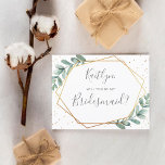 Zal je mijn Bridesmaid Eucalyptus Geometric zijn? Uitnodiging Briefkaart<br><div class="desc">Dit super schattige briefkaart is de perfecte manier om te vragen: "Ben je mijn bruidsmeisje?" Het ontwerp is voorzien van een geometrisch lijst van de folie met een goudkleurige vormgeving met trendy typografie en een gelijkmatige waterverf met eucalyptus greenery. Deze briefkaarten zijn gemakkelijk aan te passen en kunnen worden gebruikt...</div>