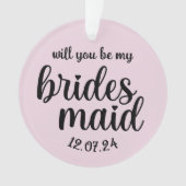 Zal je mijn Bridesmaid Ornament zijn? (voorkant)
