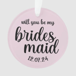 Zal je mijn Bridesmaid Ornament zijn?