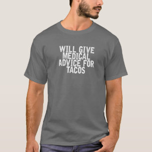 Zal medisch advies geven aan tacos Funny Joke Quot T-shirt