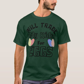 Zal mijn Kinderen ruilen voor Eggs Funny Mom Paasg T-shirt