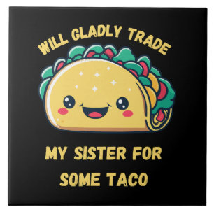 Zal Mijn Zus Ruilen Voor Tacos Tegeltje