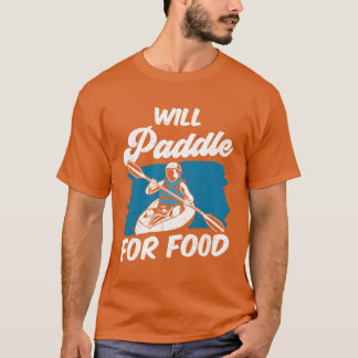 Zal peddelen voor voedsel Kayakist Kayakken Kayak T-shirt