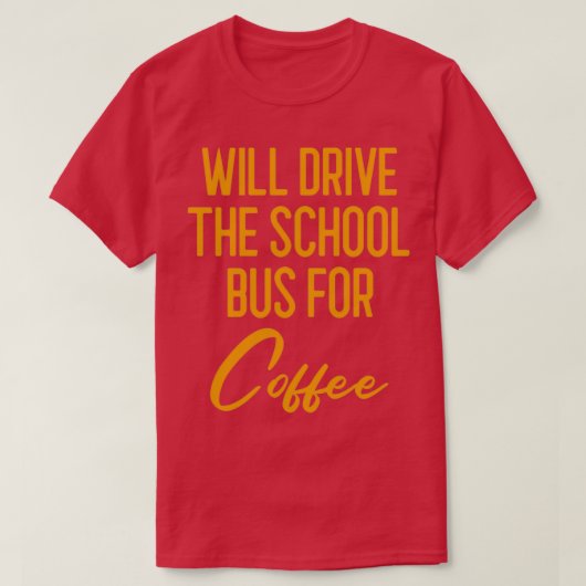 zal rijden op de schoolbus voor coffee bus driver  t-shirt (Design voorkant)
