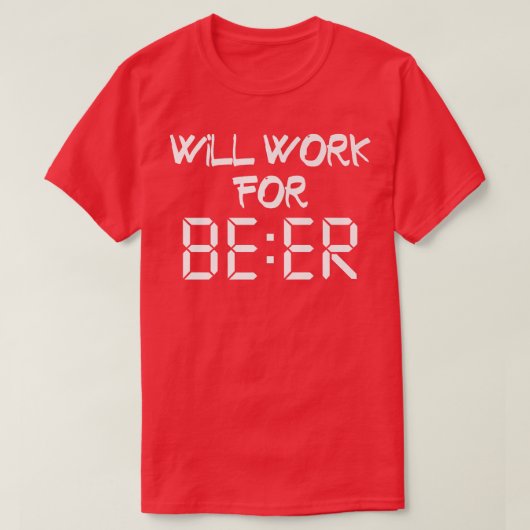 Zal werken voor bier, zijn Beer OClock T, ik hou v T-shirt (Design voorkant)