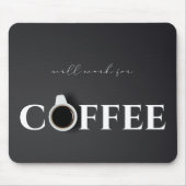 Zal werken voor Koffie, Zwart Muismat (Voorkant)