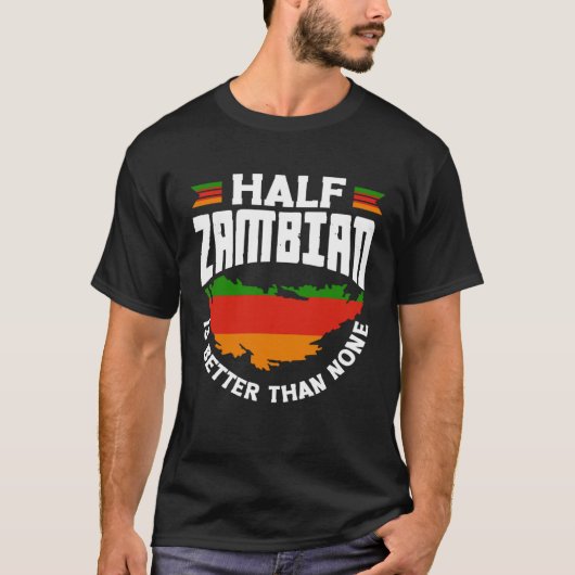Zambiaans Zambia Zambiaanse vlag Half Zambiaans is T-shirt (Voorkant)