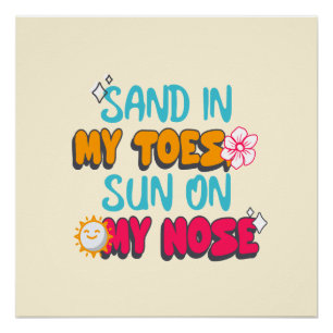 Zand in mijn tenen, zon op mijn neus perfect poster
