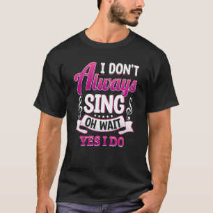 Zanger Karaoke Zingen Ik Zing Niet Altijd Oh Wacht T-shirt
