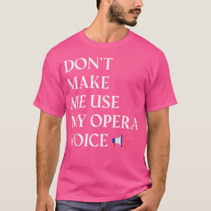 Zangeres van de opera. Laat me mijn opera niet geb T-shirt
