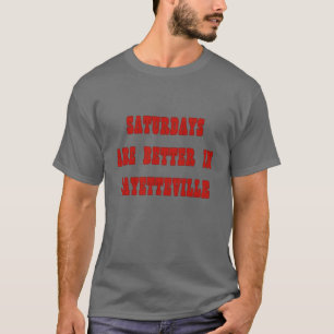 Zaterdagen zijn beter in Fayetteville T-shirt