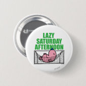 zaterdagmiddag met de heer Lazy Ronde Button 5,7 Cm (Voorkant /achterkant)