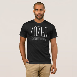 Zazen is goed voor niets Boeddhistische Zen-medita T-shirt