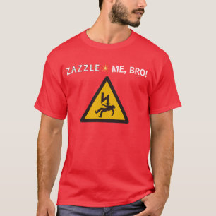 ZAZZLE ME, BRO! T-SHIRT