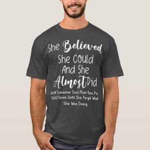 Ze dacht dat ze het kon en ze deed het bijna. t-shirt