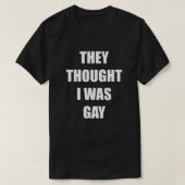ZE DACHTEN DAT IK GAY WAS T-SHIRT (Design voorkant)