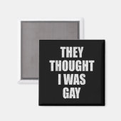 Ze dachten dat ik homo-internetmemes was, dachten magneet (Voorkant / Achterkant)