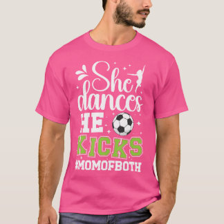 Ze danst hij schopt moeder van zowel dans en voetb t-shirt
