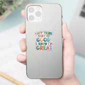 Ze denken dat ze goed zijn, ik weet dat ik geweldi sticker (Telefoon)