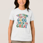Ze denken dat ze goed zijn, ik weet dat ik geweldi Tri-Blend shirt (Voorkant)