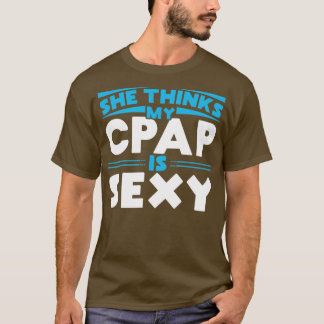 Ze denkt dat mijn CPAP sexy is voor het snuiven va T-shirt