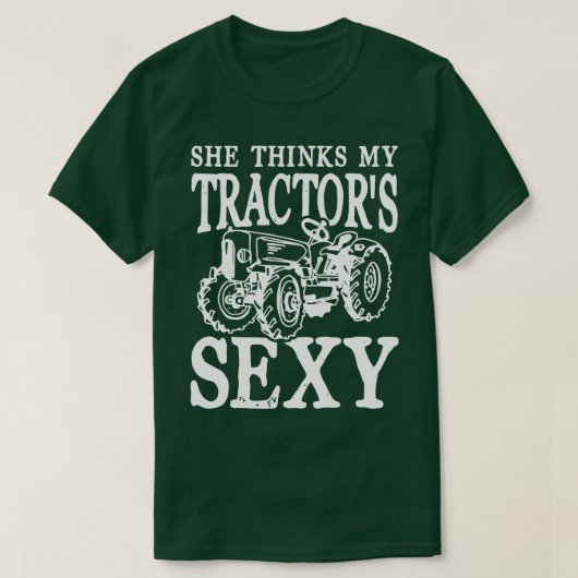 Ze denkt dat mijn Tractors Sexy T-shirt (Design voorkant)