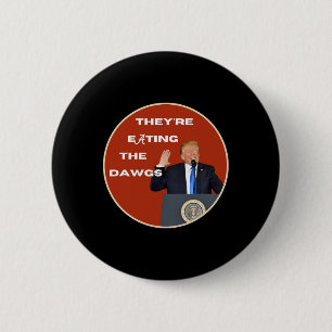 Ze Eten De Honden Dawgs Stemmen Trump Voor Presi Ronde Button 5,7 Cm