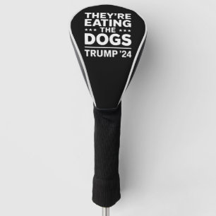 Ze eten de honden Funny Debate Trump citaat Golfheadcover