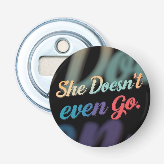 Ze gaat niet eens button flesopener (Voorkant)