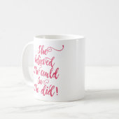 Ze geloofde dat ze dat kon, dus deed ze vrouwelijk koffiemok (Voorkant links)