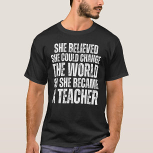 Ze geloofde dat ze de wereld kon veranderen die ze t-shirt