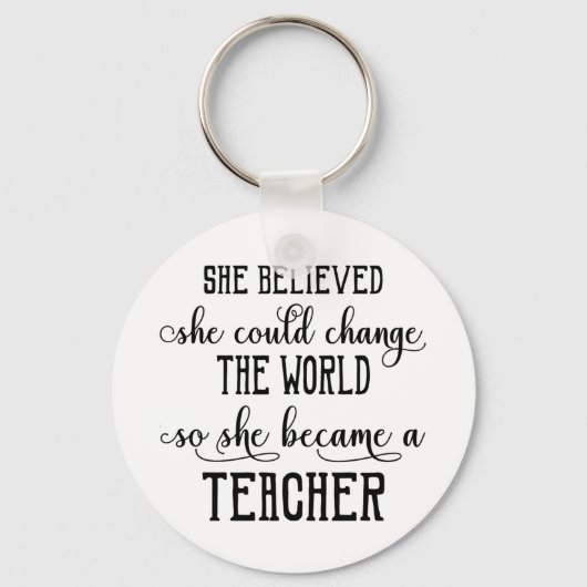 Ze geloofde dat ze de wereldleraar kon veranderen sleutelhanger (Voorkant)