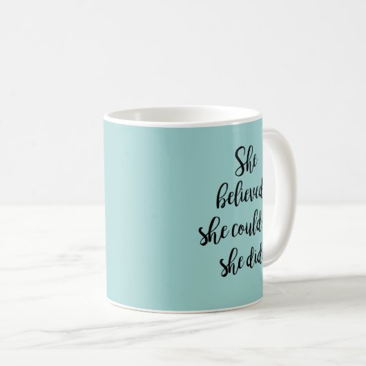 Ze geloofde dat ze het kon, dus deed ze het koffiemok (Voorkant rechts)