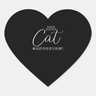 Ze geloofde dat ze het kon, maar haar kat lag te s hart sticker