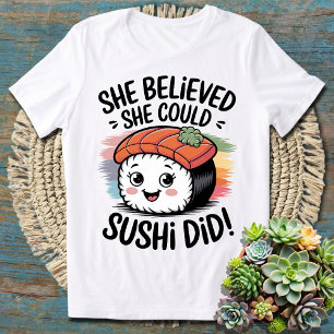 Ze geloofde dat ze het kon, sushi deed het - grapp t-shirt