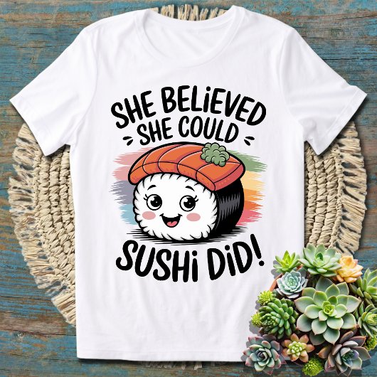 Ze geloofde dat ze het kon, sushi deed het - grapp t-shirt