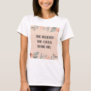 Ze geloofde dat ze inspirerend vrouwen tshirt kon