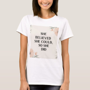 Ze geloofde dat ze inspirerend vrouwen tshirt kon